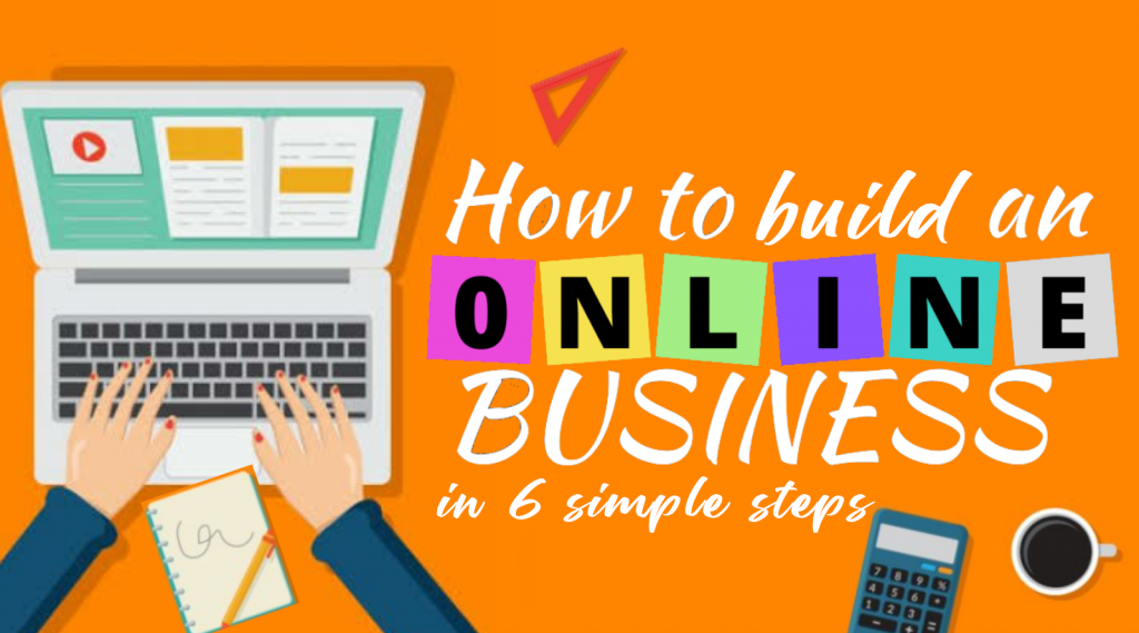 How to build an online business in 6 simple steps